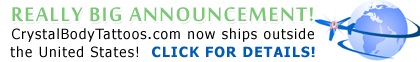 REALLY BIG ANNOUNCEMENT!  CrystalBodyTattoos.com now ships outside the United States!  CLICK FOR DETAILS!